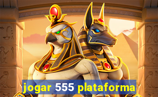 jogar 555 plataforma